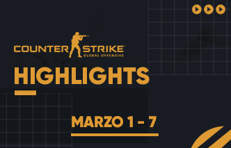 CSGO | Highlights - 01 al 07 de Marzo.