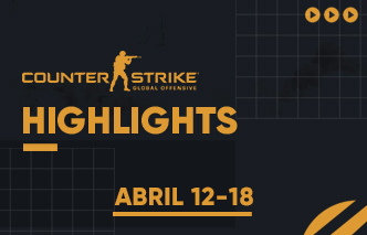 CSGO | Highlights - 12 al 18 de Abril.