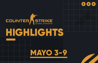 CSGO | Highlights - 03 al 09 de Mayo.