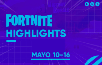 Fortnite | Highlights - 10 al 16 de Mayo.