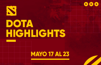 Dota | Highlights - 17 al 23 de Mayo.