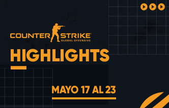 CSGO | Highlights - 17 al 23 de Mayo.