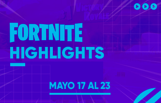 Fortnite | Highlights - 17 al 23 de Mayo.
