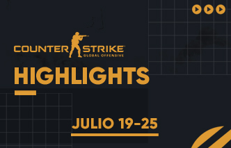 CSGO | Highlights - 19 al 25 de Julio.
