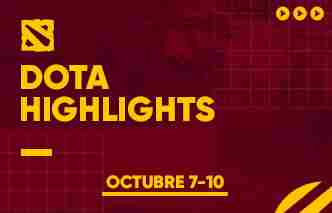 Dota 2 Highlights - 07 al 10 de Octubre.