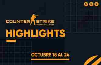 CSGO Highlights - 18 al 24 de Octubre.
