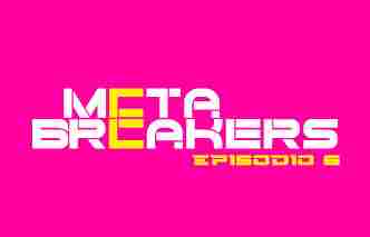 Meta breakers - Ep. 6.