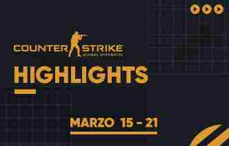 CSGO | Highlights - 15 al 21 de Marzo