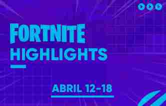 Fortnite | Highlights - 12 al 18 de Abril