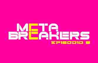 Meta breakers - Ep. 8.