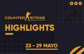 CSGO Highlights - 23 al 29 de Mayo.