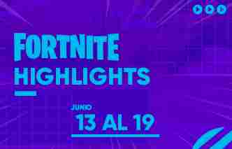 Fortnite Highlights - 13 al 19 de Junio.
