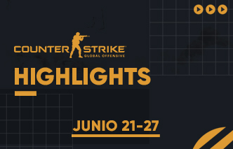 CSGO | Highlights - 21 al 27 de Junio.